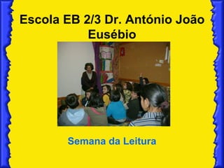 Escola EB 2/3 Dr. António João Eusébio Semana da Leitura 