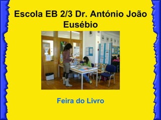 Escola EB 2/3 Dr. António João Eusébio Feira do Livro 