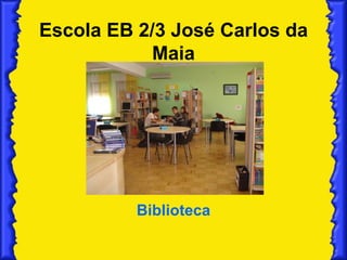 Escola EB 2/3 José Carlos da Maia Biblioteca 