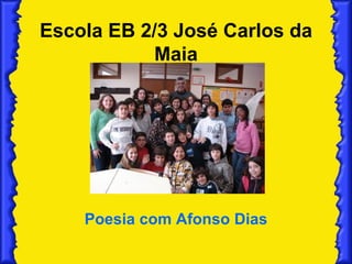 Escola EB 2/3 José Carlos da Maia Poesia com Afonso Dias 