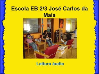 Escola EB 2/3 José Carlos da Maia Leitura áudio 