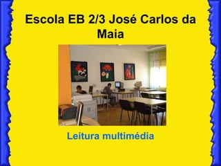 Escola EB 2/3 José Carlos da Maia Leitura multimédia 