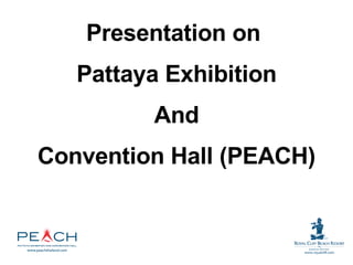 Presentation on  Pattaya Exhibition And Convention Hall (PEACH) 