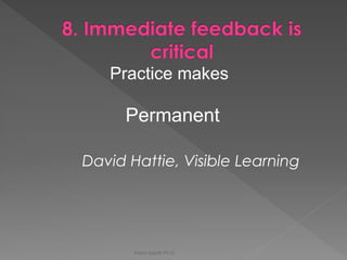 Karen Gazith Ph.D. 
David Hattie, Visible Learning 
Practice makes 
Permanent  