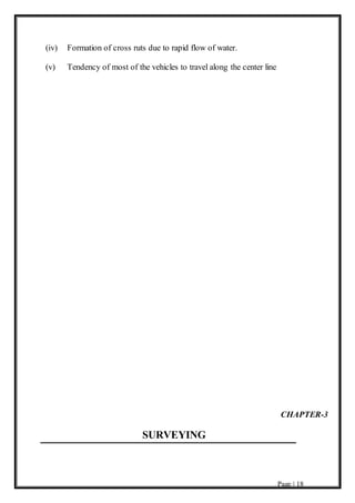 Page | 18
(iv) Formation of cross ruts due to rapid flow of water.
(v) Tendency of most of the vehicles to travel along the center line
CHAPTER-3
SURVEYING
 