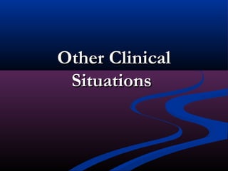 Other ClinicalOther Clinical
SituationsSituations
 