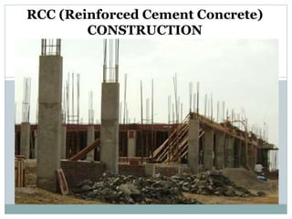 RCC (Reinforced Cement Concrete)
CONSTRUCTION
 