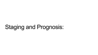 Staging and Prognosis:
 