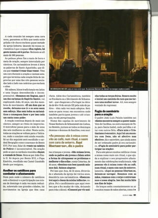 A cada reunião há sempre uma cara
  nova, garantem os fiéis que nesta noite
  gelada e de chuva enchem quase metade
  da igreja lisboeta. Quando há missa ca-
  rismática é que o espaço «fica repleto, há
  gente mesmo até à porta». Reúnem-se ali
 mais de 300 pessoas.
    As palmas põem fim a mais de hora e
 meia de oração, sempre intercalada por
 cânticos. Os carismáticos levam à letra
 as palavras de Santo Agostinho, que di-
 zia que «cantar é rezar duas vezes». Têm
 um coro durante a oração e cantam sem-
 pre que termina cada oração feita de im-
 proviso por uma das oito pessoas senta-
 das lado a lado nas cadeiras que enchem
 o altar.
    Há salmos, hinos tradicionais em latim
 e uma língua desconhecida e incom-
 preensível. «Rezamos em línguas, que é        cheia. Além dos Carismáticos, também         nha todas as terças-feiras. Rezava muito
 um dos carismas do Espírito Santo», vai       os Focolares ou o Movimento de Schoens-      e iniciei um caminho de cura que me tor-
 explicando João, 65 anos, um dos mem-         tatt - que chegaram a Portugal na déca-      nou uma mulher nova». Ali, tem sempre
 bros do movimento. <<É dom que se
                            um                 da de 60 e 70do século XX pela mão de pa-    vontade de regressar.
 recebe, deixamo-nos ir e os sons saem         dres - têm cada vez mais adeptos. Reú-
 sem esforço. Mas nem todos os carismá-        nem-se para rezar, em encontros onde         Fugia do seminário
 ticos o conseguem fazer e por isso cada       também participam jovens e até crian-        para a oração
 um canta como pode».                          ças, ou em peregrinações.                    o padre João Luís Paixão também sai
    A oração continua depois de mais um          Numa das capelas do movimento de           «destes encontros sempre a querer mais».
 cântico, sempre ao ritmo do improviso.        Nossa Senhora de Schoenstatt em Lisboa,      Vem de Cacilhas, na outra margem do Te-
 O microfone passa para a mão de uma           no Restelo, juntam-se todos os domingos      jo, para Santa Isabel, onde partilha o al-
 das seis mulheres no altar. Nesta noite,      dezenas e dezenas de famílias, com mui-      tar com outros fiéis. «Para mim o Cris-
 todas as orações se voltam para o Vatica-                                                  tianismo é encontro. Aqui há um encon-
 no, onde o conclave está ainda reunido.       «As pessoas vão à missa como                 tro com Deus, não só afectivo mas
 Só no dia seguinte será escolhido o car-      vão ao café, num ritual, e saem              efectivo», diz o sacerdote, que ainda antes
 deal Bergoglio como o sucessor de Bento       com cara de enterro. Aqui                    de ser ordenado padre já era carismáti-
 XVI. Por isso, falar do «vazío na cadeira     libertam-se», diz o padre                    coo«Fugía do seminário para poder par-
 de Pedro» é incontornável. Na oração                                                       ticipar na oração».
 pede-se que os cardeais reunidos «façam       tas crianças e jovens. «São missas leves,      Para este pároco muitos católicos vivem
 a vontade de Deus». Reza-se por João Pau-     onde os padres são jovens e falam sobre      a missa como mais um ritual, o que aju-
 lo 11. Só depois por Bento XVI, o Papa        a forma de ultrapassar os problemas e        da a explicar o seu progressivo afasta-
.Eméríto, recolhido em Castel Gandolfo         melhorar o dia-a-dia», conta Catarina, de    mento das celebrações tradicionais. <<As
 desde que resignou.                           40 anos. «Sentimo-nos bem quando saía-       pessoas vão à missa como vão ao café,
                                               mos dali. Saímos alegres».                   num rítual, e saem com cara de enterro»,
Acolher os católicos para                        Foi isso que Ana, de 55 anos, divorcia-    lamenta. «Aqui as pessoas libertam-se,
combater o afastamento                         da e afastada da Igreja há vários anos,      deixam-se navegar. Rezamos com as
Num país onde o número de católicos            descobriu nos carismáticos. «Reencon-        mãos, rezamos com o corpo e extravasa-
está a diminuir e a participação nas mis-      trei aqui o Jesus da minha infância», ex-    mos a nossa alegria. Isso faz muita falta
sas de domingo é cada vez mais reduzi-         plica. Foi o acolhimento que aqui rece-      nos dias de hoje».
da, sobretudo nas-grandes cidades, há          beu que a fez mudar de vida, deixando          Os braços estão constantemente no ar
movimentos na Igreja que têm casa              para trás o álcool. «Comecei por vir sozi-   e muitos rezam de mãos abertas, como é ~

                                                                                                                        22/03/13   SOL   I 51
 