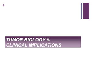 +
TUMOR BIOLOGY &
CLINICAL IMPLICATIONS
 