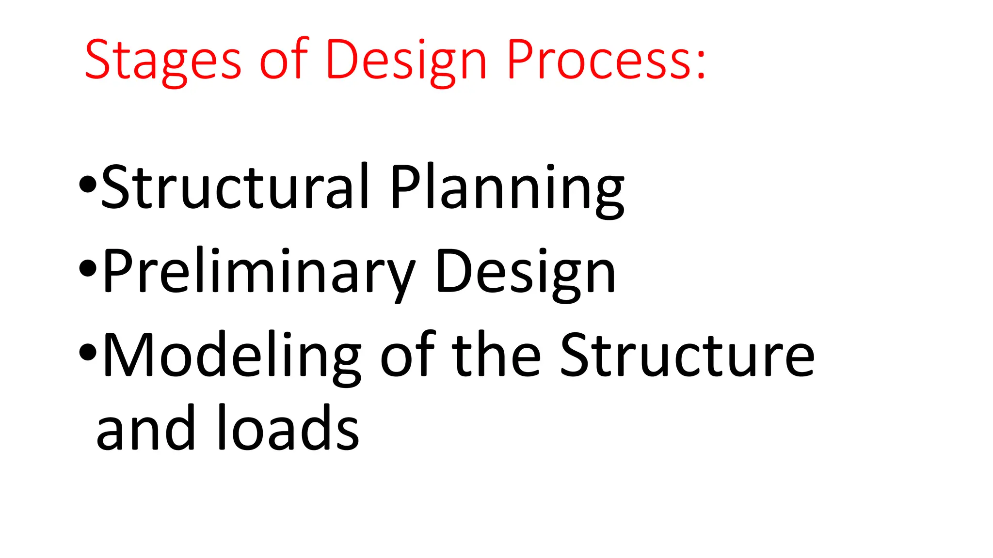 Stages of Design Process:
•Structural Planning
•Preliminary Design
•Modeling of the Structure
and loads
 
