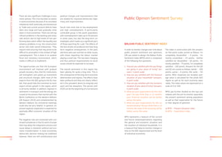 20 21
BALKANBAROMETER2015
PUBLICOPINIONSURVEY
Public Opinion Sentiment Survey
BALKAN PUBLIC SENTIMENT INDEX
In order to monitor changes over time about
public present sentiment and optimism,
GfK was asked to design the Balkan Public
Sentiment Index (BPSI) which is composed
of the following five questions:
1.	 How are you satisfied with the way things
are going in your place of living? (an-
swers: 5 point scale)
2.	How are you satisfied with the financial
situation of your household? (answers:
5 point scale)
3.	How are you satisfied with the economic
situation of your place of living? (answers:
5 point scale)
4.	What are your expectations for the next
year? Do you think that in 12 months
your financial situation will be better,
worse, the same.
5.	What are your expectations for the na-
tional economy? Do you think that in 12
months the state of the economy will be
better, worse, the same.
BPSI represents a measure of the current
and future state/expectations regarding
the general and economic situation and
the situation of individual households. It is
a measure that helps to monitor changes in
time on the SEE regional level and the level
of individual economies.
The index is constructed with the answers
on five-point scales scored as follows: I’m
completely dissatisfied - 0 points, I’m
mostly unsatisfied – 25 points, neither
satisfied nor dissatisfied – 50 points; I’m
mostly satisfied – 75 points, I’m completely
satisfied – 100 points. Answers for the Q4
and Q5 are scored as follows: better – 100
points, worse – 0 points, the same – 50
points. After responses are recoded, aver-
age value is calculated for the whole SEE
region as well as for each economy sepa-
rately. The index values are expressed on a
scale of 0 to 100.
BPSI was further divided on the two sub
indexes with the aim to monitor separately
the present sentiment among population
as well as their expectation for the future
or their degree of optimism.
a) BPSI – Present Situation index
b) BPSI – Expectation Index
There are also significant challenges in eco-
nomic policies. The crisis has been so severe
in some economies because of accumulated
imbalances both externally and domestical-
ly. Trade and current account deficits have
been very large and have gradually come
down in most economies. There are still sig-
nificant problems in the banking and corpo-
rate sectors due to high levels of non-per-
forming loans which reflect the liquidity and
solvency problems in e.g. the construction
sector and state owned enterprises. They
require restructuring that may prove to be
difficult to accomplish in the context of high
unemployment. This is done in an austere
fiscal and monetary environment, which
makes it difficult to implement.
The opportunities are that the European
environment will improve with gradual
growth recovery. Also, that EU institutions
will strengthen and speed up investment
and structural changes. With most of the
exports from the SEE going to the EU mar-
ket, that would help the transition to more
export-driven growth in the region, which
is certainly needed. In addition, regional in-
vestments in transport and the energy, dis-
cussed at the process that started with the
Berlin Conference on the Western Balkans
(28 August 2014) and complemented by
Western Balkans Six ministerial meetings,
could also be very helpful. In general, im-
proved regional cooperation is expected to
positively affect economic situation of the
region.
The negative risks are connected with con-
tinued turbulences in the EU and in Europe
that may delay the integration process and
cause delays in domestic political and eco-
nomic transformation. In most economies,
democratic decision making has stabilised,
however, there are still constitutional and
political changes and improvements that
are needed for improved democratic legit-
imacy and responsiveness.
Social risks exist due to low employment
and high unemployment. A particularly
vulnerable group is the youth population,
with unemployment rates up to 50 percent
in some cases, but also the long-term un-
employed, which make up a significant part
of those searching for a job. The effects of
the lack of jobs are profound and have long
term negative consequences. In the past,
elections were won and lost on other issues,
with those regarding the labour market
playing a small role. This has been changing
and thus political responsiveness to social
issues should be expected to increase.
The overall sentiment in this region has
been gloomy for quite a long time. This is
the consequence of the long-term economic
deterioration and regress. The effects have
been profound and they are clearly reflect-
ed in the prevalent desire to emigrate and
work and live elsewhere. The period until
2020 can be the beginning of a turnaround.
 