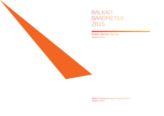 Public Opinion Survey
Analytical report
Regional Cooperation Council Secretariat (RCC)
Sarajevo, 2015
BALKAN
BAROMETER
2015
 
