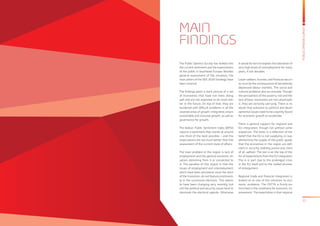 13
PUBLICOPINIONSURVEY
The Public Opinion Survey has looked into
the current sentiment and the expectations
of the public in Southeast Europe. Besides
general assessment of the situation, the
main pillars of the SEE 2020 Strategy have
been covered.
The findings paint a stark picture of a set
of economies that have not been doing
well and are not expected to do much bet-
ter in the future. On top of that, they are
burdened with difficult problems in all the
covered areas of growth: integrated, smart,
sustainable and inclusive growth, as well as
governance for growth..
The Balkan Public Sentiment Index (BPSI)
reports a sentiment that stands at around
one third of the best possible – and the
expectations are not much better than the
assessment of the current state of affairs.
The main problem in the region is lack of
employment and the general economic sit-
uation stemming from it or connected to
it. The paradox of this region is that the
issues of employment and unemployment,
which have been persistent since the start
of the transition, do not feature prominent-
ly in the successive elections. This seems
to have been changing very recently, but
still the political and security issues tend to
dominate the electoral agenda. Otherwise,
it would be hard to explain the toleration of
very high levels of unemployment for many
years, if not decades.
Lower welfare, incomes, and financial securi-
ty must be the consequences of persistently
depressed labour markets. The social and
cultural problems also accumulate. Though
the perceptions of the poverty risk and the
lack of basic necessities are not catastroph-
ic, they are certainly worrying. There is no
doubt that solutions to political and devel-
opmental issues need to be urgently found
for economic growth to accelerate.
There is general support for regional and
EU integration, though not without some
scepticism. The latter is a reflection of the
belief that the EU is not supplying, or sup-
plementing the supply of the public goods
that the economies in the region are defi-
cient in: security, stability, justice and, most
of all, welfare. The last is on the top of the
list of expectations from the EU integration.
This is in part due to the prolonged crisis
in the EU itself and to the stalled process
of enlargement.
Regional trade and financial integration is
looked at as one of the solutions to eco-
nomic problems. The CEFTA is firmly en-
trenched in the conditions for economic im-
provement. The expectation is that regional
MAIN
FINDINGS
 