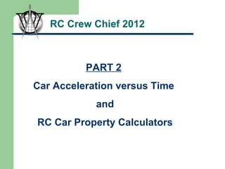 RC Crew Chief 2012 PART 2 Car Acceleration versus Time and RC Car Property Calculators 