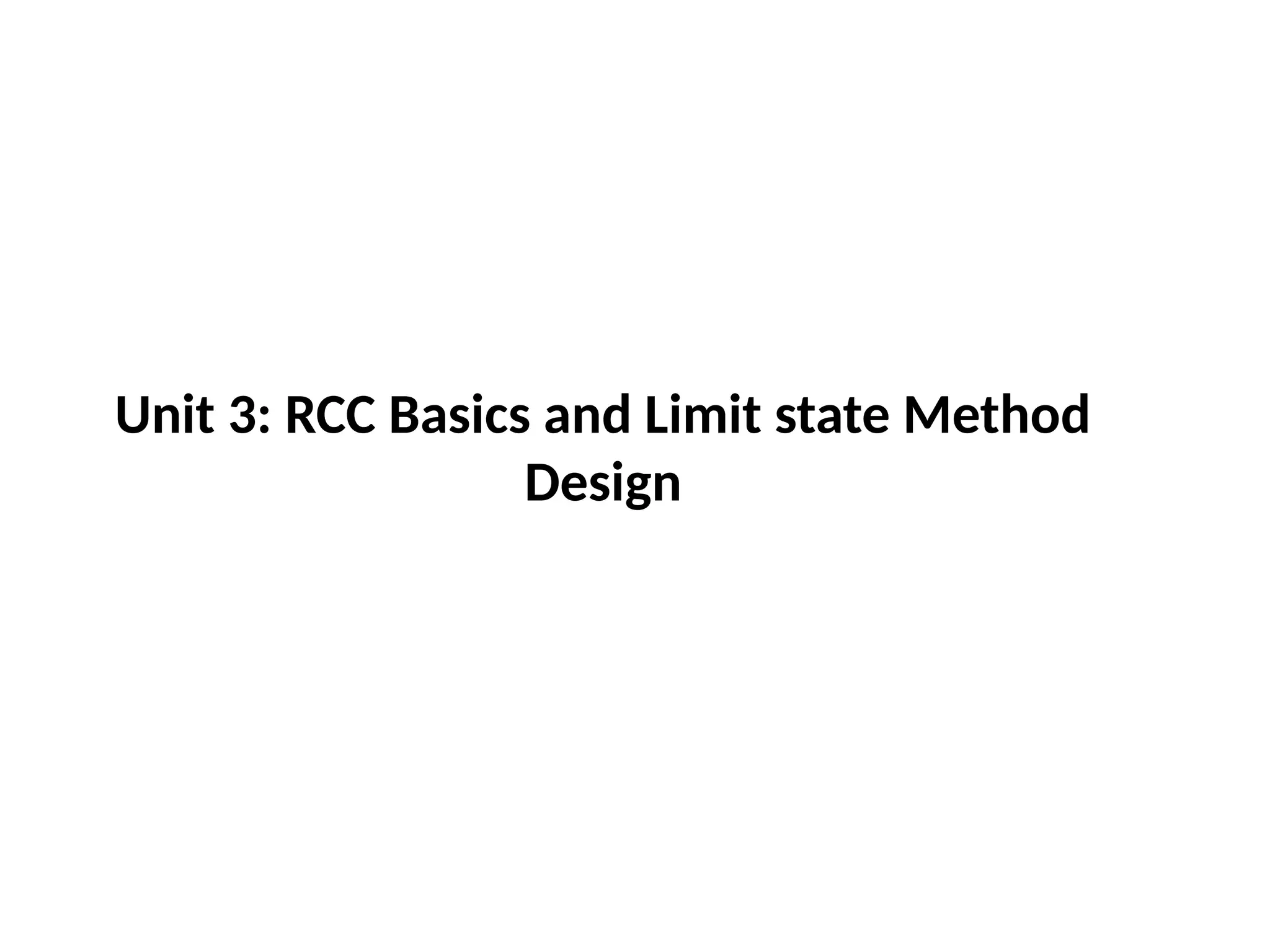 Unit 3: RCC Basics and Limit state Method
Design
 