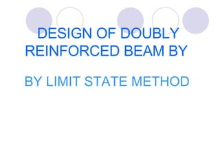 DESIGN OF DOUBLY REINFORCED BEAM BY   ,[object Object]