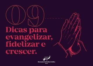 Dicas para
evangelizar,
fidelizar e
crescer.
Brasil
 