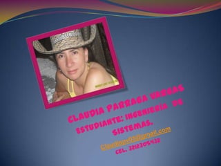 CLAUDIA PARRAGA VARGASEstudiante: Ingeniería  de Sistemas.Claudiapv05@gmail.comCel. 3212305432