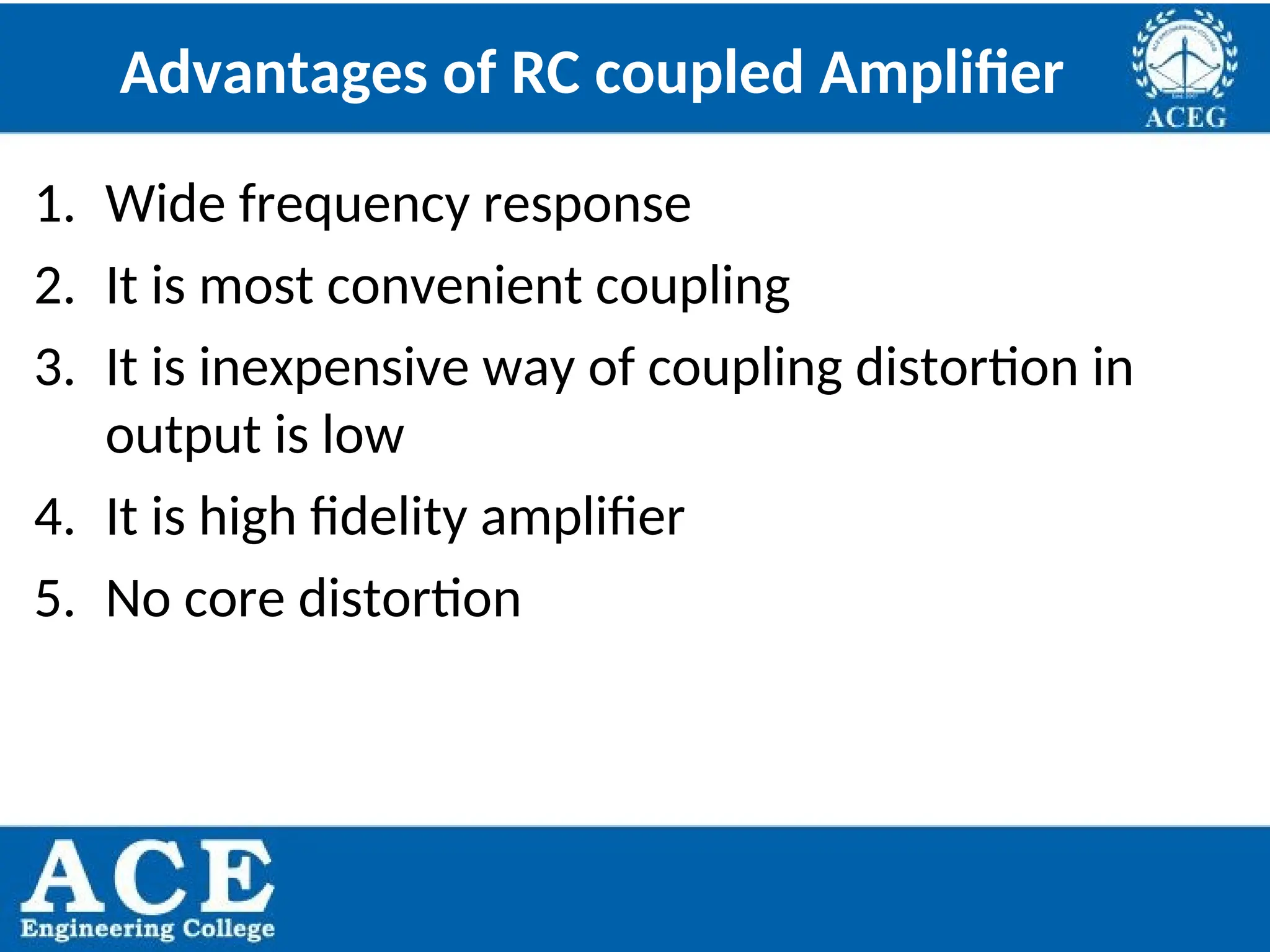 P.KIRAN KUMAR,ECE DEPARTMENT 75
Advantages of RC coupled Amplifier
1. Wide frequency response
2. It is most convenient coupling
3. It is inexpensive way of coupling distortion in
output is low
4. It is high fidelity amplifier
5. No core distortion
 
