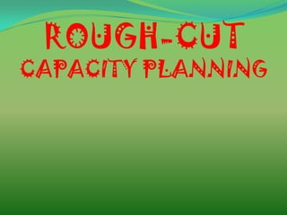 ROUGH-CUT
CAPACITY PLANNING
 