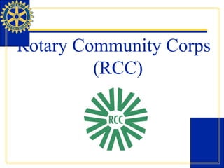 Rotary Community Corps
(RCC)
 