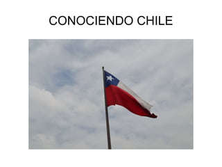 CONOCIENDO CHILE
 