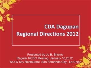 Presented by Jo B. Bitonio Regular RCDC Meeting, January 10,2012  Sea & Sky Restaurant, San Fernando City,, La Union 
