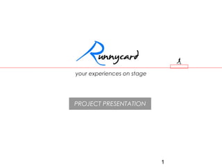 1
your experiences on stage
PROJECT PRESENTATION
 