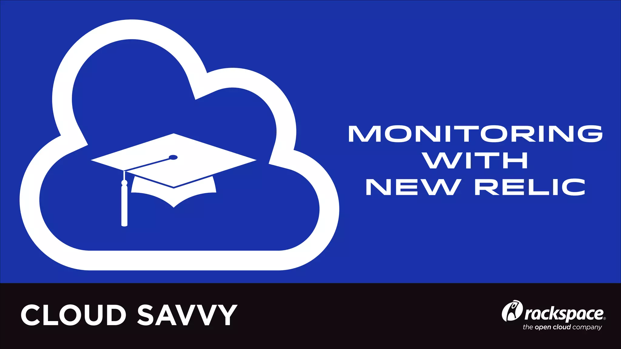 Monitoring
WITH
NEW RELIC

CLOUD SAVVY

 