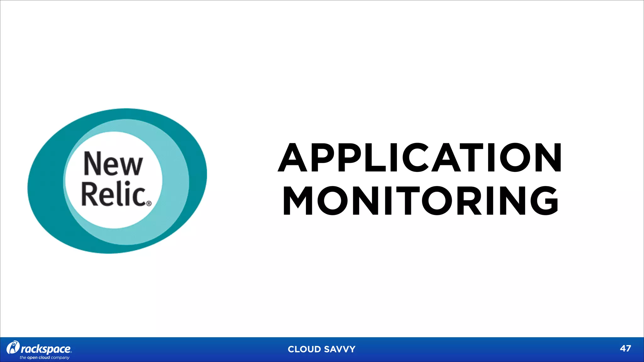 APPLICATION
MONITORING

CLOUD SAVVY

!47

 