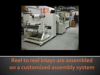 Reel to reel inlays are assembled on a customized assembly system