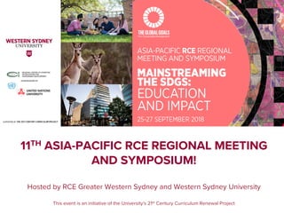Hosted by RCE Greater Western Sydney and Western Sydney University
This event is an initiative of the University's 21st Century Curriculum Renewal Project
11TH ASIA-PACIFIC RCE REGIONAL MEETING
AND SYMPOSIUM!
 