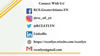Connect With Us!
RCE.GreaterAtlanta.YN
@rce_atl_yn
@RCEATLYN
LinkedIn
https://rceatlyn.wixsite.com/rceatlyn
rceatlyn@gmail...