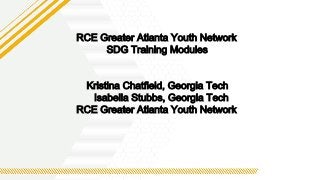 RCE Greater Atlanta Youth Network
SDG Training Modules
Kristina Chatfield, Georgia Tech
Isabella Stubbs, Georgia Tech
RCE Greater Atlanta Youth Network
 