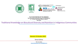 Traditional Knowledge on Biocultural Diversity and Nutrition in Indigenous Communities
The 7th RCE MEETING OF THE AMERICAS
“ESD, Conservation and Climate Change in the 2030 Agenda”
25 – 27 October 2018, Posadas, Misiones, Argentina
ESD Project
RCE Lima-Callao
www.rcelimacallao.org / teal33@yahoo.es
Teresa Salinas
Revisión 23 Octubre 2018
 