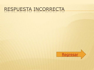 RESPUESTA INCORRECTA
Regresar
 