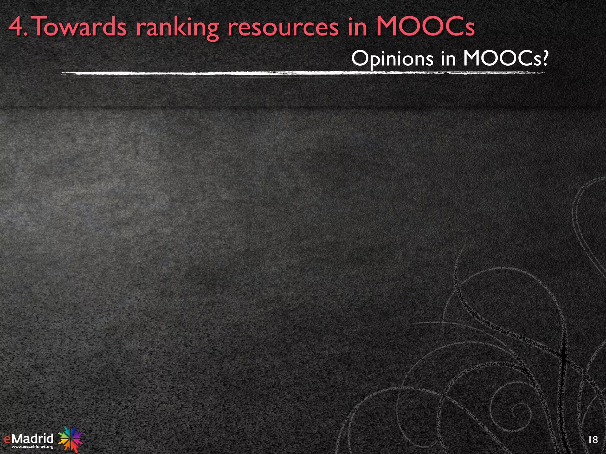18
4.Towards ranking resources in MOOCs
Opinions in MOOCs?
 