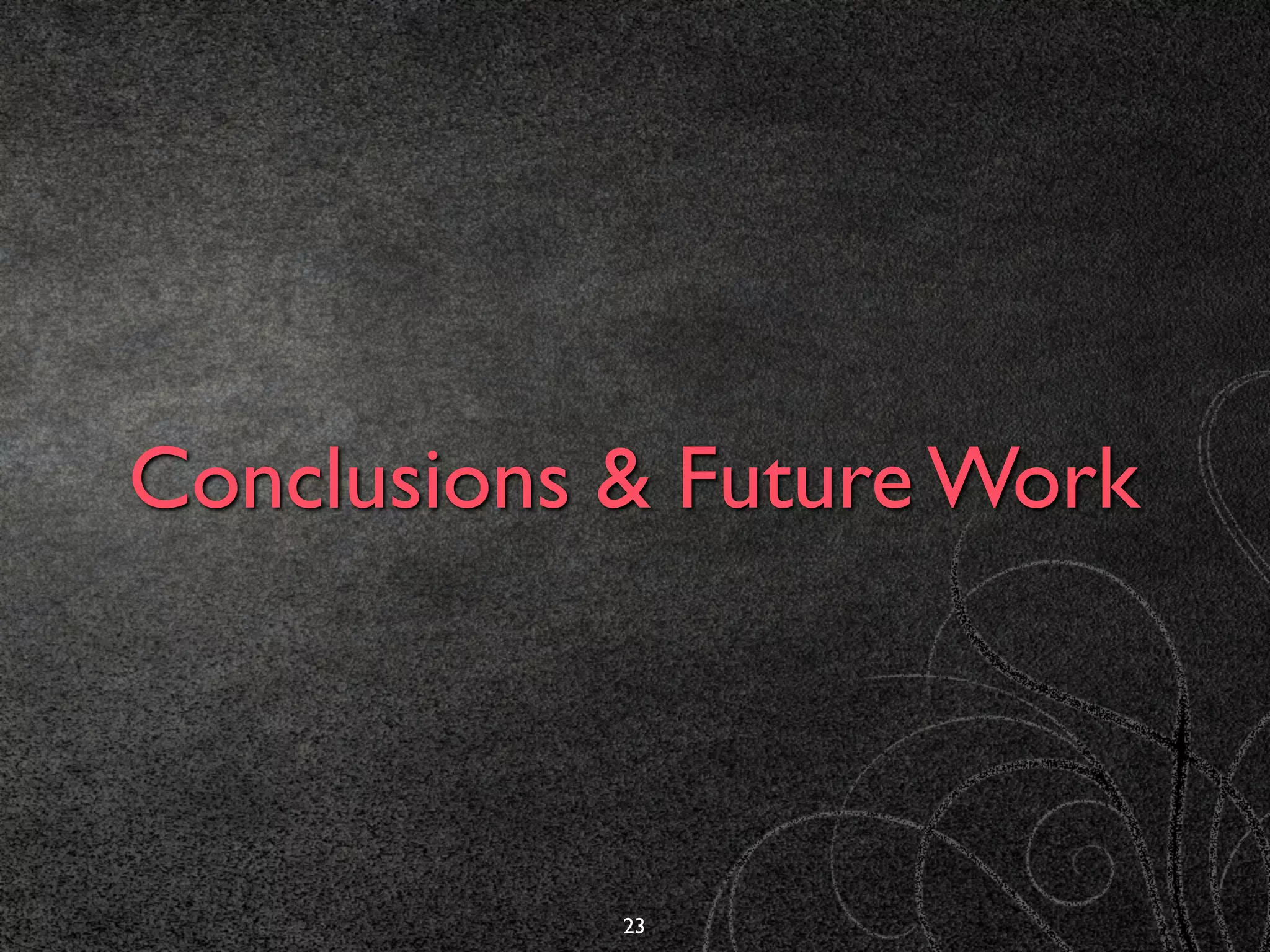 Conclusions & Future Work
23
 