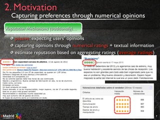 passive: expecting users’ opinions
capturing opinions through numerical ratings + textual information
estimate reputation based on aggregating ratings (average ratings)
7
2. Motivation
Reputation Mechanisms (traditionally)…
Capturing preferences through numerical opinions
 