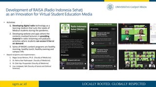 Development of RAISA (Radio Indonesia Sehat)
as an Innovation for Virtual Student Education Media
• Activities :
1. Develo...