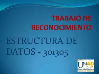 TRABAJO DE RECONOCIMIENTO ESTRUCTURA DE DATOS - 301305 