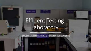 Effluent Testing
Laboratory
Effluent Treatment Plant (ETP) Water quality testing
 