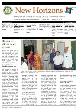 New Horizons
                       The Ofﬁcial Bulletin of the Rotary Club of Freshwater Bay Inc.
                           PO Box 168, Nedlands, Western Australia, 6909 !             District 9450!      ABN: 99 602 195 617

 Volume 2, Issue 27	                                                                                                              4th - 10th January 2010

Rajah and Jes in India     Top ﬁve reasons to  Five years after the              BBQ @ The Forsdyke’s      Scoring an advance for     Rotary Foundation
Rajah and Jes visit        support The Rotary  Tsunami                           What are you doing on     science education in       Thought of the Week
Rotary Clubs in India.     Foundation          How is Rotary helping             Sunday 10th January.      Estonia                    This week’s thought is
Page 1                     Countdown the top 5 to rebuild lives since the        Page 2                    A Rotary Alumna and        about becoming a
                           reasons.            Tsunami.                                                    Matching        Grant      bequest       society
                           Page 2              Page 2                                                      funding      advancing     member.
                                                                                                           science.                   Page 4
                                                                                                           Page 3




Rajah & Jes
Attend Rotary
in India
During our recent visit to
India my wife (Jes) and I took
the opportunity to attend
meetings of two Rotary Clubs
and meet with members (and
visit their Matching Grant
projects) of a third Club.
Brief    synopsis    of    the
meetings is given below.

Rotary Club of Pune
Uptown, Maharastra State

We attended the meeting of
this Club on Tuesday, 1                    Photo: (from Left) Jes, Principal of Sourastira Girls School, PP Jawahar, PP Sasidharan, PP Sridhar (all from
December 2009.         Their               Rotary Club of Madurai) and Rajah.
weekly meetings are similar
to ours in that no meals are                Governor Designate, who                 fellowship, buffet style, with          members each year, to bond
involved; members have                      stressed the importance of              no sitting at tables. The main          the members and their
snacks during the fellowship                “giving      back     to    the         part of the meeting was                 families.
before the meetings, which                  community”.           It   was          taken-up that evening by the
start at 7.30 pm. The main                  interesting to note that one of         Guest Speaker, who spoke on             Rotary Club of Madurai,
item on the Agenda that                     the “standard” Agenda item              what causes a person to feel            Tamil Nadu State
evening was the conferring                  was the reiteration by all              hurt. It was an all-male affair
by the Club of a Vocational                 members of the Four Way                 (except for Jes), and we were           We were not able to attend a
Excellence Award to a small-                Test in English. (The major             told that spouses attended              meeting of this Club, but we
time entrepreneur who had                   part of the proceedings that            one meeting each month.                 met four members of the
built-up     a   home-based                 evening was in Marati.)                 Another aspect that struck us           club, three of whom were
confectionary into one which                                                        was the age of the members –            Past Presidents, all very
now had three outlets and                   Rotary Club of Madurai                  when we remarked on this,               passionate     about     their
provided employment to a                    Metro, Tamil Nadu State                 we were told that the average           projects.   This Club was
number of members of the                                                            age of the members was                  chartered in 1938, and is the
community.       The Guest                  We attended the meeting of              around 30 years.           The          third oldest in India. It has
Speaker,      a    prominent                this club on the evening of             members were proud of the               carried out a number of
businessman, spoke on the                   Monday, 7 December 2009.                fact that their club was the            projects, and we were taken
merits of the entrepreneur.                 There was a meal (3 course),            ﬁrst 100% PHF Club in the               to see recent projects carried
The meeting was also                        but the meal was served after           District. The club runs a two-          out at two locations with
addressed by the District                   the meeting during the                  day Family Camp for its                 Matching Grants. They were

Rotary Club of Freshwater Bay, District 9450
                                                                                                               1
 