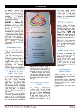 the Standard Rotary Club                                                      the custom, Senior Rotary
Constitution, of the standard                                                 Leaders (Past RI Presidents,
Rotary Club Constitution, in                                                  Directors and PRIDs) were
which case the absence of the                                                 advised by the General
approved            EXCUSED                                                   Secretary of RI of his passing
MEMBER is not computed in                                                     on 7th February, 2012
the attendance record.
Apologies        must        be
tendered if unable to                                                           First for Argentina
attend        your        club
meetings, particularly when                                                   Another snippet of Rotary
the meal costs are charged to                                                 history is that Celia Giay, wife
the club.                                                                     of Past RI President Luis Giay,
Your attendance record can be                                                 who in 1996-97 gave the world
maintained by attending the                                                   the Theme ‘Build             the
meeting of another Rotary                                                     Future with Action and
Club within two weeks before                                                  Vision’ has been selected as
or after the meeting missed.                                                  a Director of the Board of
Full details of attendance                                                    Rotary International for 2013-
requirements are contained in                                                 15.
your        Rotary       Club’s                                               A PDG of D. 4825, Argentina,
Constitution or in the Manual                                                 Celia will be the first spouse of
of Procedure.                                                                 a Past RI President to serve on
                                                                              the     Board       of    Rotary
                                                                              International.
   District Directory
Every member has been given                                                    Update on Members
a copy of the current District
Directory.                                                                    A number of members are
Please look at it regularly as it,                                            away at present, most are
along with a lot of other                                                     travelling with their jobs.
material all our members have                                                 Leonie Still has had a brief
been presented with at their                                                  sojourn in St John of God
Induction into Rotary, is an                                                  Hospital. A speedy recovery
excellent        source        of                                             to you Leonie and we look
information      on     Rotary’s                                              forward to having you back at
requirements,           projects,                                             out meetings.
                                     in October she would be happy to
programs plus contact details on
                                     come along to the Club and tell us
members and clubs in the District.
                                     her story of how the Rotary Youth            Birthdays and
   WA History of Early               Exchange Program commenced.                  Anniversaries
                                     As she says, she was the ‘Guinea
    Rotary Programs
                                     Pig’. She also still has one small    Birthday wishes are sent to
                                     banner from that Exchange which       Zsuzsanna Hay and Alan Stewart
In 1961 Helen Shilkin was sent to
                                     she would like to bring along to      for 11th March.
Sycamore, Pennsylvania as the
                                     the Club.                             Anniversaries will be celebrated
very first Rotary Exchange
Student, to see if the program                                             by Ken and Di Collins on 13th and
would work. Her father, Nate          Passing of PRIP Glenn                Simone and Marcos Carot Collins
Shilkin, from the RC Fremantle                                             on 17th March.
                                              Estess                       Congratulations and happy days
was District Governor in 1967-68
and he sent out the very first GSE                                         to all.
                                     The       Rotary      International
Team from WA. Our member
                                     President who lead the Rotary
Warren Milner was a member of
                                     world in Rotary’s 100th year and
that Team.
                                     gave us the theme ‘Celebrate
Helen set up a business in New
                                     Rotary’ was Glenn (along with
York State, married an American,
                                     his wife Mary) Estess. Glenn was
however is now widowed and
                                     a quiet, caring man from the RC of
shares her time between the USA
                                     Shades Valley, Alabama.       As is
and WA. When she is back here




Rotary Club of Freshwater Bay, District 9455                                                          Page 4
 