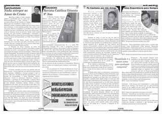 08 Revista Católica Gênesis                                                                                                                                                                                                                    Ano VIII - Janeiro 2011
                                                                                                                                                                                                                                                                         05
Espiritualidade                                                                    PARABÉNS                                                          Pe Caetano: por Um Amigo                                   Uma Experiência para Sempre
Nada antepor ao                                                                  Revista Católica Gênesis                                               Nesta coluna                                         Entrevista com o Francisco
                                                                                                                                                buscaremos mostrar a você                                    RCG - Relate a experiência de
Amor de Cristo                                                                   8º Ano                                                         leitor mais uma pessoa que                                   acompanhar pe. Caetano
         Queridos irmãos e irmãs estamos                                               A Revista Católica Gênesis                               conviveu com pe. Caetano                                     durante a enfermidade
alegres e rejubilados por ter entre nós o                                      (RCG), teve início em 2004,                                      publicamente e que a Revista
Emanuell.Quando o anjo Gabriel ( o                                             anteriormente chamada de                                         Católica Gênesis conseguiu                                   Francisco - Foi uma
enviado de Deus) foi dá o anúncio a Virgem                                     Informativo Gênesis, porém                                       conversar com ele, que é o Sr.                               experiência muito
                                                 Foto: Reginaldo Aragão, chs

Maria que ela conceberia e daria a luz o                                       éramos mais do que um                                            Antônio Carlos Sousa, mais                                   gratificante, cuidar de uma
Salvador, revela o contexto judaico que tal evento estava                      informativo passando a ser                                       conhecido como Sr. Carlos                                    pessoa que foi que é e sempre
                                                                               chamada Revista Católica                                         (Treze), que foi fotógrafo                                   Será muito querida por mim e
para acontecer, só não sabiam quando, nem onde e nem
                                                                               Gênesis. Uma revista mensal                                      particular do Pe. Caetano, por                               acredito que por muita gente que
com quem. Maria é a predileta, é a bendita entre todas as
                                                                               produzida pela Comunidade                                        muitos anos. Ele nos                                         conhece o pe. Caetano. Fui chamado
mulheres da terra, escolhida por Deus para deixar que o
                                                                               “Hóstia Santa”.                                                  confidenciou alguns relatos de                               para auxiliar em funções básicas do dia-a-
verbo se tornasse carne no seu seio. Assim, meus irmão
                                                                                       Foi a partir do                                          sua vida com pe. Caetano, ou como ele mesmo o chamava        dia. Com o tempo foram surgindo às patologias
devemos ter uma enorme consideração e veneração a
                                                                               trabalho realizado com a                                         com o ' meu santo'.                                          que a idade avançada não ajudava para a melhora do
Santa Mãe de Deus, porque foi através dela que recebemos
o maior presente da humanidade, seu Filho, Nosso Senhor                        Revista que Deus nos                                                                                                          paciente. Procurei fazer de tudo do melhor em cuidados
                                                                               confiou aos poucos                                                        Quando eu tinha 13 anos no ano de 1973 eu           para melhorar a vida dele e ficar mais confortável e tudo
Jesus Cristo.
                                                                               outros meios de                                                  chequei com minha familia para morar no Bairro Colônia       que eu estudava é para melhorar a qualidade de vida dele.
         Nosso Pai São Bento, soube com admirável
                                                                               comunicação são eles:                                            e minhas irmãs eram professoras e foram chamadas pela        RCG - De que maneira isso mudou a sua vida?
dedicação viver essa data com amor, serenidade e paz no
                                                                               o              s i t e                                           ir. Genoveva para lecionar na escolhina do pe. Caetano e
coração. Para ele, o monge deve viver sereno e observante
                                                                               www.comunidade hostiasanta.com. br e a rádio FM                  agente conhecia ele a principio de vista através das         Francisco - Essa experiência mudou muito a minha vida
seja o período do tempo litúrgico qual for.
                                                                               Educativa Parreão 92.1 com o programa Jovens                     missas, e foi passando o tempo eu bebia muito e eu queria    tanto como profissional, como pessoal. Buscando
         O Homem de Deus ensinou as artes da
                                                                               Inflamados pela Palavra, que acontece todos os domingos          parar de beber e me convidaram para a participar da RCC      atualizações e informações para um crescimento humano.
perseverança, da paciência e do amor a seus filhos, sempre
                                                                               de 15h às 17h. Após dois anos de produção da Revista,            do Seminário de vida no Espirito Santo e fui me confessar    Para melhorar o atendimento dos meus pacientes, amigos
colocando no centro e em primeiro lugar Jesus Cristo. A
                                                                               fomos crescendo para a área profissional, hoje contamos          com o Pe. Caetano e disse a ele que eu bebia muito, que já   e família, assim melhorar a vida de cada um deles.
necessidade de sempre insistir aos monges o “Nihil amore
                                                                               com a presença de uma jornalista profissional responsável        tinha frequentado terreiros de macumba, tambem por
Christi Praeponere” faz sentido em todas as épocas e para
                                                                               pela comunicação da comunidade “Hóstia Santa”.                   causa da minha profissão de fotógrafo eles me chamavam       RCG - Relate um momento forte em que você esteve com ele
todos os cristãos que vivem em comunidade ou não. Nada
                                                                                       A cada ano buscamos inovar, hoje a revista conta         para fazer fotos no terreiro, e pe. Caetano me
antepor ao amor de Cristo é essa a tradução da expressão
                                                                               com formações, faz cobertura de eventos, divulga a               orientava a buscar evitar esse tipo de ambiente,                             Francisco - Foi quando cheguei para
em latim que escrevi a cima, é uma máxima que não pode
                                                                               paróquia entre outros. Tudo isso é possível com a graça de       mas se precisasse ir por trabalho que eu sempre                              trabalhar e ele olhou para mim e perguntou
deixar de ser cultivada no coração do cristão. Colocar o
                                                                               Deus é a participação dos colaboradores fiéis.                   rezasse o Pai Nosso antes de ir, porém ele                                   o que passava pela a minha cabeça. Falei
amor de Cristo em primeiro lugar e acima de tudo é viver
                                                                                                                                                insistia que eu evitasse essses locais.                                      que estava muito cansada, ele olhava para
desde já com a paz no coração onde as força malignas não                       No dia primeiro do mês de janeiro a Comunidade “Hóstia
                                                                                                                                                         E eu comecei a participar das orações                               mim estendeu sua mão na minha cabeça e
terão forças para te derrubar. Satanás tem inveja desse                        Santa” realiza um coquetel para celebrar o aniversário           que o pe. caetano fazia, dos seminários e ele                                começou a orar quando ele parou olhou para
amor de Deus por nós e por isso nos quer devorar como um                       da revista.                                                      tinha uma atenção para comigo de me orientar e                               mim e falou que os meus problemas seriam
leão.
                                                                                       No ano passado em virtude do falecimento de pe.          com o tempo ele me adotou como seu fotógrafo                                 resolvidos iriam se resolver um a cada
         O Natal, contudo, só revela esse grande amor de
                                                                               Caetano o coquetel não aconteceu, a partir deste ano em          particular.                                                                  momento, sem que eu ficasse preocupado.
Deus por nós, é nessa época do ano que as pessoas ficam
                                                                               virtude das celebrações em que recordaremos a páscoa                      E desde então todas as ordençãoes, aniversários,    Mas o olhar dele foi tão profundo que quando ele dormiu eu
mais amorosas, solidárias e serenas consigo e com os
                                                                               definitiva de pe.Caetano, a revista passará a realizar o         momentos fortes instituto Religioso Nova Jerusalém como      passei a noite chorando sentindo a alma sendo curada das
outros, tudo isso é devido do grande presente que se vai
                                                                                                                                                também do pe. Caetano eu estava lá registrando. E é          piores feridas que tinha. Ao amanhecer vi um sorriso dele e
revelar na humanidade, o nosso Salvador. Venite,                               coquetel dia 02 de Janeiro.
                                                                                                                                                engraçado que quando eu ia falar com o pe. Caetano no        alegrou a minha alma e ate hoje quando isso vem na minha
adoremus, venite et adoremus, Dominus. Alegres e
                                                                                                                                                mosteiro e quando tinha algum irmão ou irmã que não          memória, é como se fosse o metal mais precioso.
triufantes a promessa já foi cumprida, o menino Deus
                                                                                                                                                tinha muito conhecimento da amizade que eu tinha com         RCG - Como você define pe. Caetano?
nasceu trazendo a alegria e a paz aos corações dos homens
                                                                                                                                                ele, eles ficavam perguntando se eu tinha hora marcado
de boa vontade. Cantemos aleluia, aleluia, é festa,
                                                                                                                                                pra falar com pe. Caetano, e eu dizia que não, mas falava    Francisco - Uma pessoa sem comparações é o que posso
rejubilamos com amor e fé este grande evento. Não é um
                                                                                                                                                se você for falr com ele que eu estou aqui ele irá me        falar de pe. Caetano. Um homem que em vida procurou
simples evento como qualquer outra data comemorativa, é
                                                                                                                                                atender, e eles iam e depois vinham o pe. Caetano sorrindo   imitar ou ser melhor do que cristo, pois Ele disse que
o natal, é único e singular que se repete todos os anos mas
                                                                                                                                                e me atendia, me orientava.                                  poderemos fazer coisas maiores do que Ele.
de forma diferente.
                                                                                                                                                         Pra mim ele foi um lider espiritual, exemplo de
         O Rei dos reis nasceu, pobre numa manjedoura, é
                                                                                                                                                humildade, de pessoa humana, voltado pra os mais             RCG - O que você aprendeu e leva para a sua vida?
na simplicidade que está a maior riqueza da humanidade.
                                                                                                                                                necessitados, pelos menos favorecidos e com o pensamento     Francisco - Aprendi que na vida temos que orar e trabalhar
Tenhamos fé, distribuímos alegria e paz para que aqueles
                                                                                                                                                muito voltado para Deus, e preocupado em deixar              e isso foi o que aprendi e levo para minha vida.
que não conseguem compreender o sentido do natal. Que
                                                                                                                                                pessoas, lideranças para continuar o que tinha começado,
nosso Pai São Bento, nos ajude em nossa caminhada
                                                                                                                                                para que a comunidade não perecesse, não voltasse o que      RCG - Tem algo que você deseja acrescentar?
espiritual e faça sempre brotar de dentro de nosso coração,
amor, alegria e paz colocando Nosso Senhor Jesus Cristo
                                                                                                                     PROGRAMA PRODUZIDO         foi a 40 anso atrás. E onde quer que ele esteja, foi uma     Francisco - Que todos possam aprender que na vida o que
                                                                                                                                                honra, um prazer muito grande, poder estar próximo,          Cristo nos ensinou e ensinava, é que devemos orar e
em primeiro lugar.                                                                                               PELA COMUNIDADE HÓSTIA SANTA   dizer que fui amigo do e. Caetano, o fotógrafo do Pe.        trabalhar para buscar o reino prometido.
                                                                                                                   PARÓQUIA CRISTO REDENTOR     Caetano.

                                                    ACESSE                                                                                                                                          ACESSE
                                         www.comunidadehostiasanta.com.br                                                                                                                www.comunidadehostiasanta.com.br
 