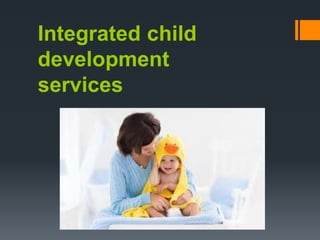 Integrated child
development
services
 