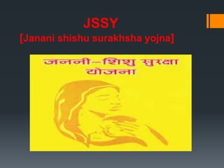 JSSY
[Janani shishu surakhsha yojna]
 