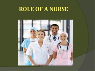 ROLE OF A NURSE
 