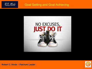 Goal Setting and Goal Achieving
Robert C. Hinds – Platinum Leader
 